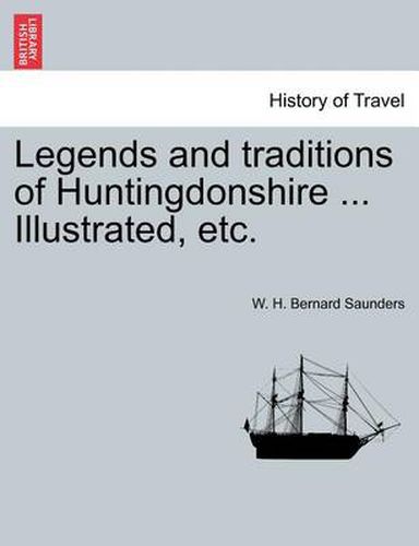 Legends and Traditions of Huntingdonshire ... Illustrated, Etc.