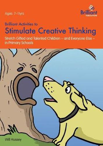 Cover image for Brilliant Activities to Stimulate Creative Thinking: Stretch Gifted and Talented Children - and Everyone Else - in Primary Schools