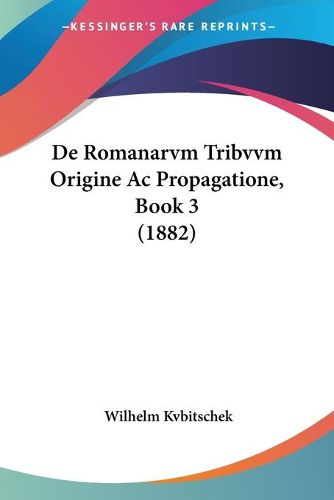 Cover image for de Romanarvm Tribvvm Origine AC Propagatione, Book 3 (1882)