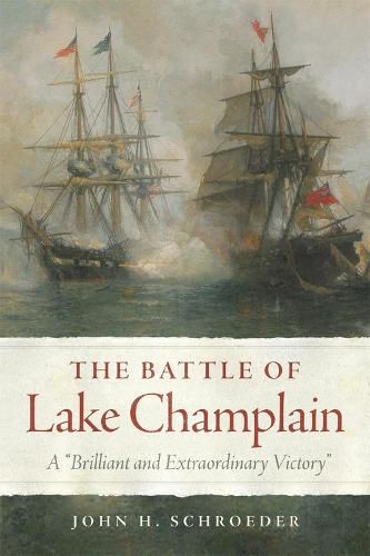 The Battle of Lake Champlain: A   Brilliant and Extraordinary Victory