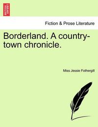 Cover image for Borderland. a Country-Town Chronicle.