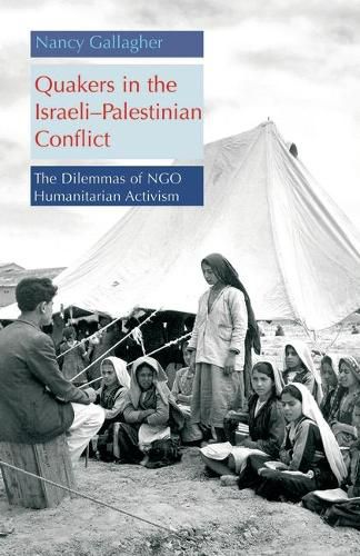 Cover image for Quakers in the Israeli - Palestinian Conflict: The Dilemmas of NGO Humanitarian Activism