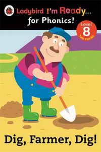 Cover image for Dig, Farmer, Dig! Ladybird I'm Ready for Phonics Level 8