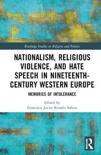 Cover image for Nationalism, Religious Violence, and Hate Speech in Nineteenth-Century Western Europe