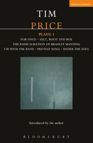 Cover image for Tim Price Plays: 1: For Once; Salt, Root and Roe; The Radicalisation of Bradley Manning; I'm With the Band; Protest Song; Under the Sofa