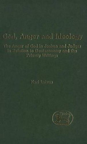 Cover image for God, Anger and Ideology: The Anger of God in Joshua and Judges in Relation to Deuteronomy and the Priestly Writings