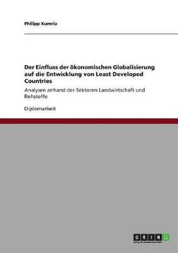 Cover image for Der Einfluss der oekonomischen Globalisierung auf die Entwicklung von Least Developed Countries: Analysen anhand der Sektoren Landwirtschaft und Rohstoffe