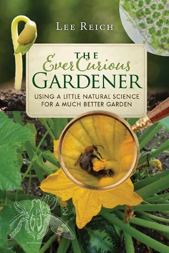 Cover image for The Ever Curious Gardener: Using a Little Natural Science for a Much Better Garden