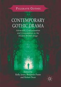 Cover image for Contemporary Gothic Drama: Attraction, Consummation and Consumption on the Modern British Stage