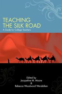 Cover image for Teaching the Silk Road: A Guide for College Teachers