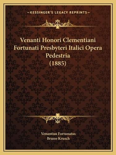 Cover image for Venanti Honori Clementiani Fortunati Presbyteri Italici Opera Pedestria (1885)