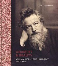 Cover image for Anarchy & Beauty: William Morris and His Legacy, 1860-1960