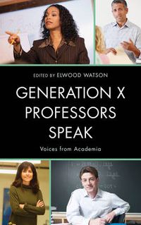 Cover image for Generation X Professors Speak: Voices from Academia