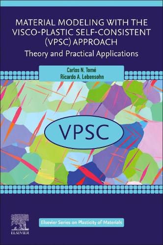 Cover image for Material Modeling with the Visco-Plastic Self-Consistent (VPSC) Approach: Theory and Practical Applications