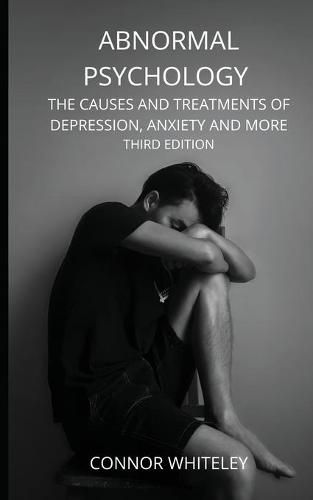 Cover image for Abnormal Psychology: The Causes and Treatments of Depression, Anxiety and More Third Edition