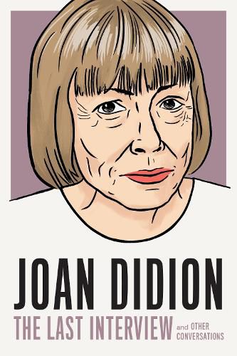 Cover image for Joan Didion: The Last Interview: AND OTHER CONVERSATIONS