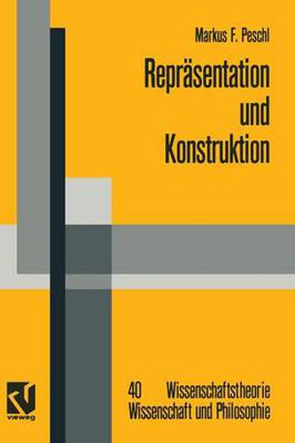 Cover image for Reprasentation und Konstruktion: Kognitions- und neuroinformatische Konzepte als Grundlage einer naturalisierten Epistemologie und Wissenschaftstheorie