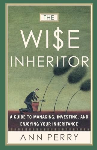 Cover image for The Wise Inheritor: A Guide to Managing, Investing and Enjoying Your Inheritance