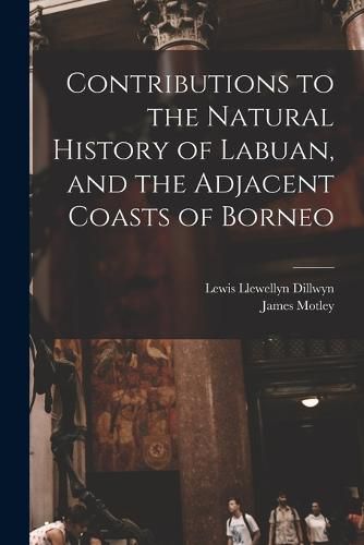 Cover image for Contributions to the Natural History of Labuan, and the Adjacent Coasts of Borneo