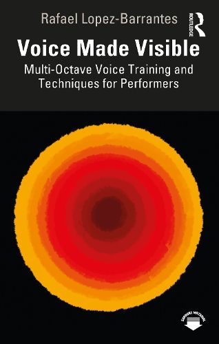 Cover image for Voice Made Visible: Multi-Octave Voice Training and Techniques for Performers