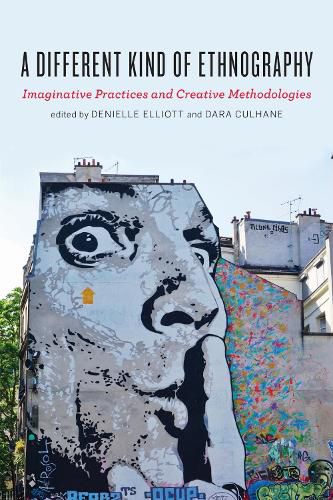 Cover image for A Different Kind of Ethnography: Imaginative Practices and Creative Methodologies