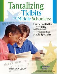 Cover image for Tantalizing Tidbits for Middle Schoolers: Quick Booktalks for the Busy Middle School and Junior High Library Media Specialist