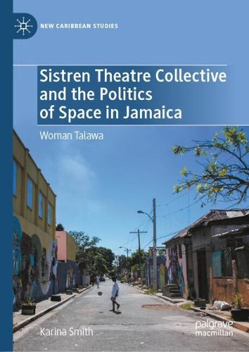 Cover image for Sistren Theatre Collective and the Politics of Space in Jamaica