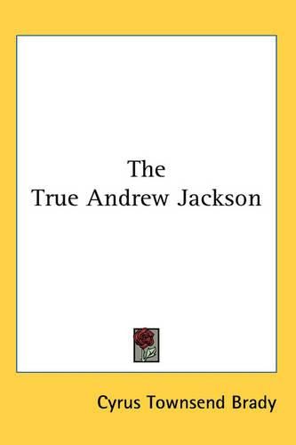 Cover image for The True Andrew Jackson