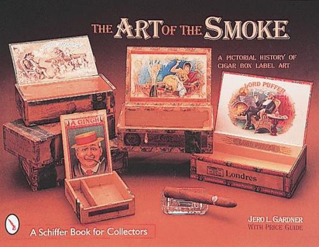 Cover image for Art of the Smoke: Pictorial History of Cigar Box Labels