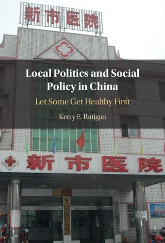 Cover image for Local Politics and Social Policy in China: Let Some Get Healthy First