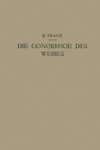 Cover image for Die Gonorrhoe Des Weibes: Ein Lehrbuch Fur AErzte Und Studierende