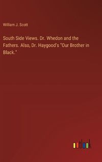 Cover image for South Side Views. Dr. Whedon and the Fathers. Also, Dr. Haygood's "Our Brother in Black."