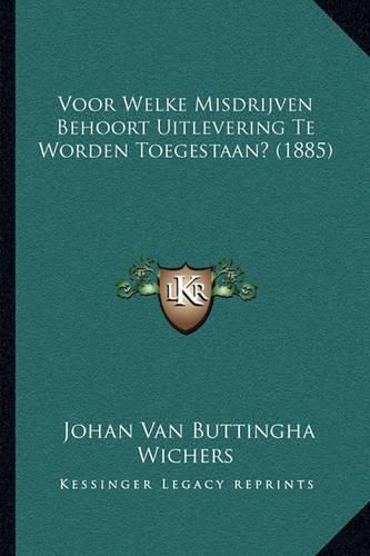 Cover image for Voor Welke Misdrijven Behoort Uitlevering Te Worden Toegestaan? (1885)