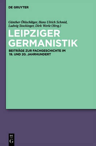 Leipziger Germanistik: Beitrage Zur Fachgeschichte Im 19. Und 20. Jahrhundert