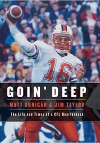 Cover image for Goin' Deep: The Life and Times of a CFL Quarterback