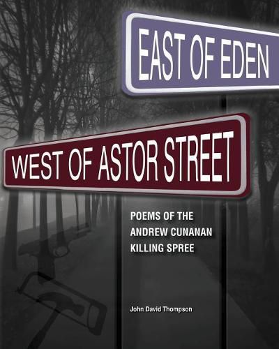 East of Eden, West of Astor Street: Poems of the Andrew Cunanan Killing Spree