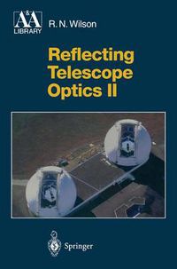 Cover image for Reflecting Telescope Optics II: Manufacture, Testing, Alignment, Modern Techniques