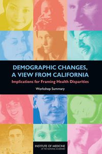 Cover image for Demographic Changes, A View from California: Implications for Framing Health Disparities: Workshop Summary