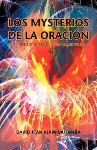 Cover image for Los Mysterios de La Oracion: Entender Los Secretos de Una Oracion Efficaz