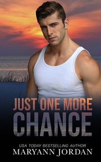 Cover image for Just One More Chance: Baytown Boys Series