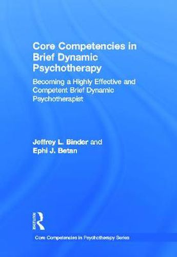 Cover image for Core Competencies in Brief Dynamic Psychotherapy: Becoming a Highly Effective and Competent Brief Dynamic Psychotherapist