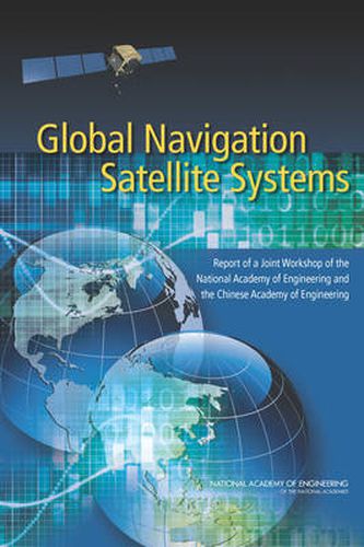 Global Navigation Satellite Systems: Report of a Joint Workshop of the National Academy of Engineering and the Chinese Academy of Engineering