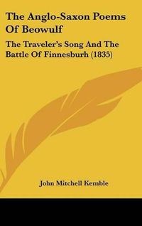 Cover image for The Anglo-Saxon Poems of Beowulf: The Traveler's Song and the Battle of Finnesburh (1835)