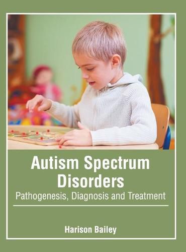 Cover image for Autism Spectrum Disorders: Pathogenesis, Diagnosis and Treatment