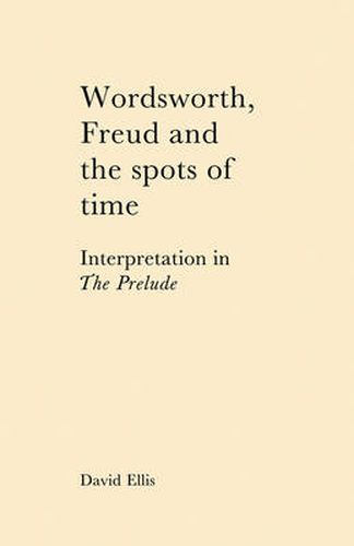 Cover image for Wordsworth, Freud and the Spots of Time: Interpretation in 'The Prelude