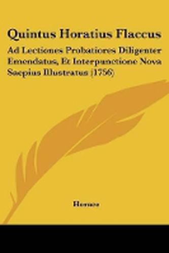 Cover image for Quintus Horatius Flaccus: Ad Lectiones Probatiores Diligenter Emendatus, Et Interpunctione Nova Saepius Illustratus (1756)