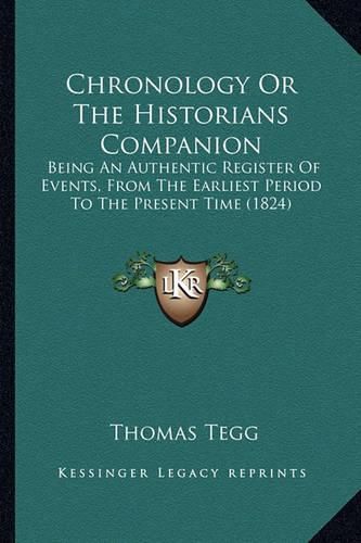 Cover image for Chronology or the Historians Companion: Being an Authentic Register of Events, from the Earliest Period to the Present Time (1824)