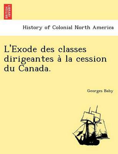 L'Exode des classes dirigeantes a&#768; la cession du Canada.