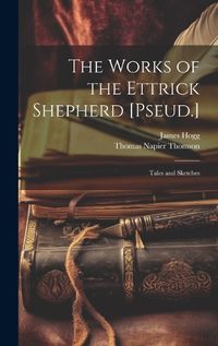 Cover image for The Works of the Ettrick Shepherd [Pseud.]