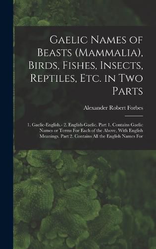 Gaelic Names of Beasts (Mammalia), Birds, Fishes, Insects, Reptiles, etc. in two Parts